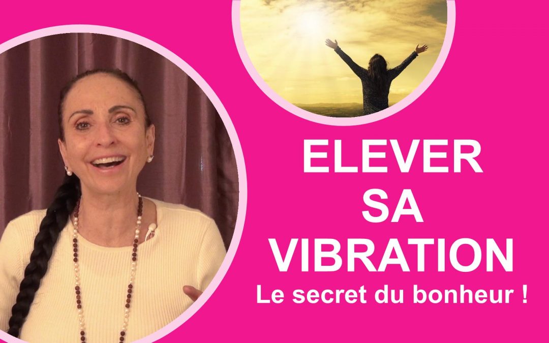 Elever sa vibration : le secret du bonheur