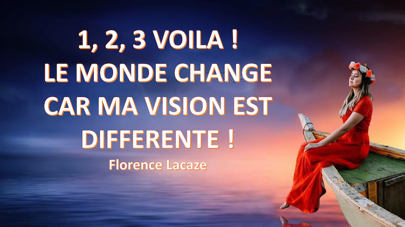 1,2,3 Voilà ! Le Monde change car ma vision est différente !