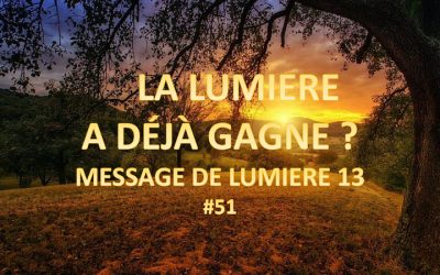La lumière a déjà gagné ? Message de lumière 13