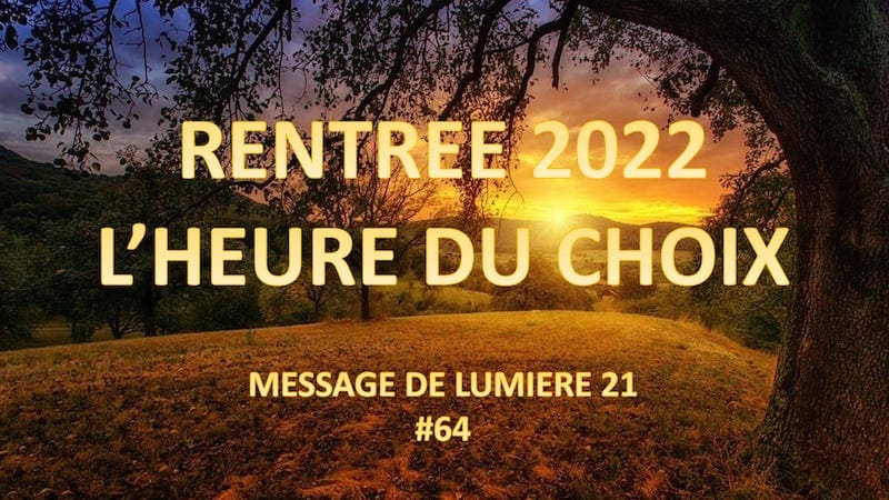 Rentrée 2022 – L’heure du choix – Message de lumière 21 #64