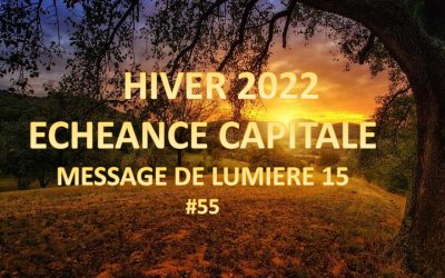 Hiver 2022 Echéance capitale – Message de lumière 15 – #55