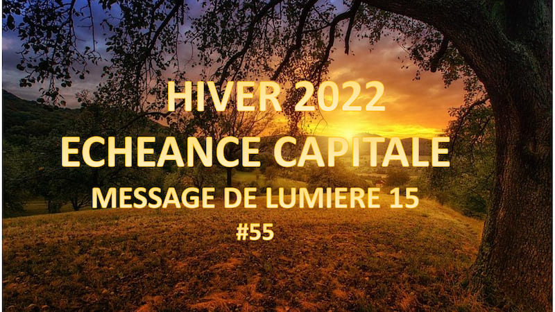 Hiver 2022 Echéance capitale – Message de lumière 15
