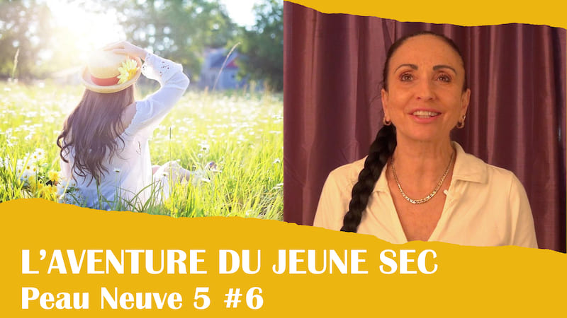 L’aventure du jeûne sec – Peau neuve