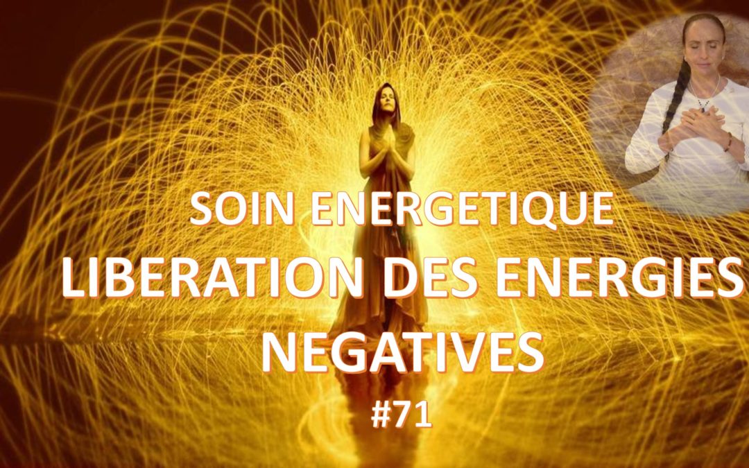 Soin Energétique – Se libérer des énergies négatives