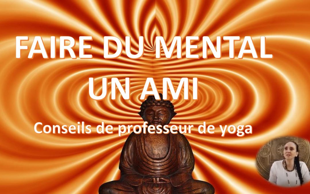 Faire du Mental un ami – Conseils de professeur de yoga
