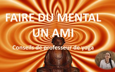 Faire du Mental un ami – Conseils de professeur de yoga