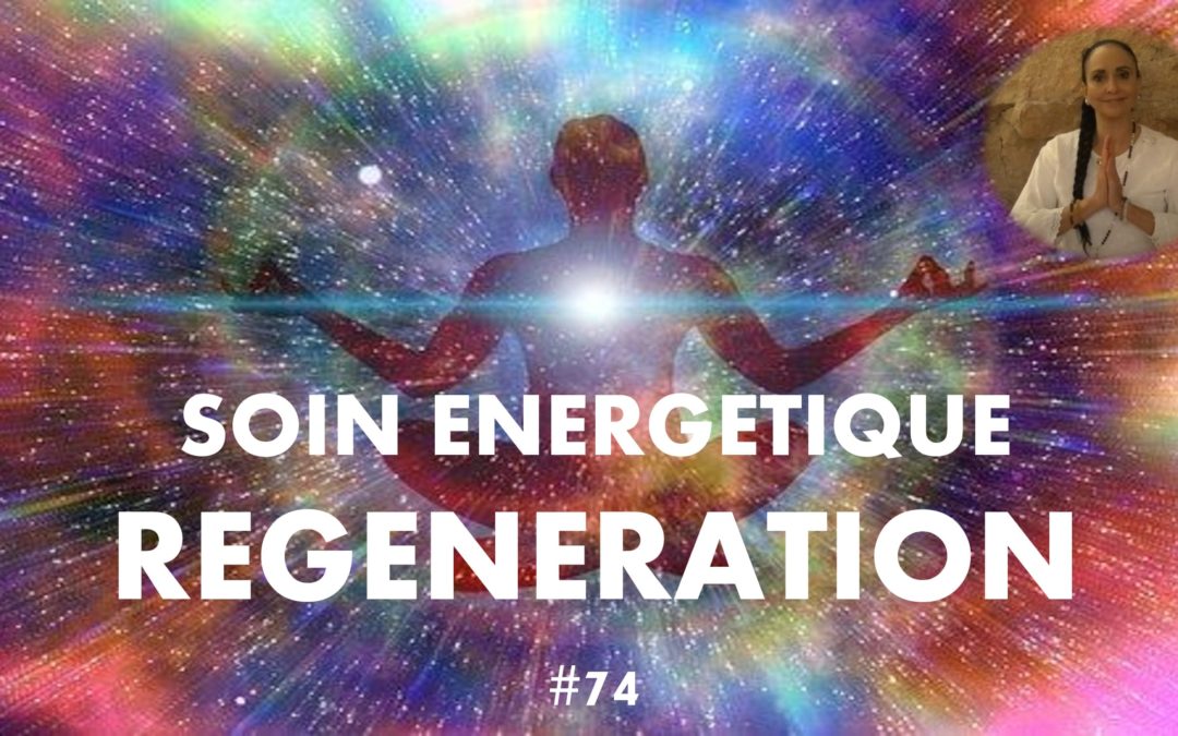 Soin énergétique : Régénération