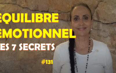 Equilibre émotionnel : les 7 secrets. #131