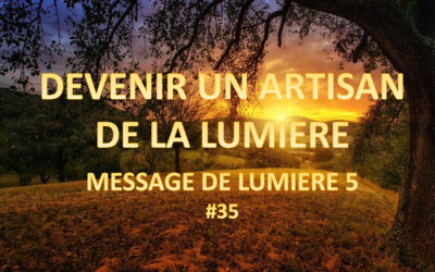 Devenir un artisan de lumière – Message de lumière 5