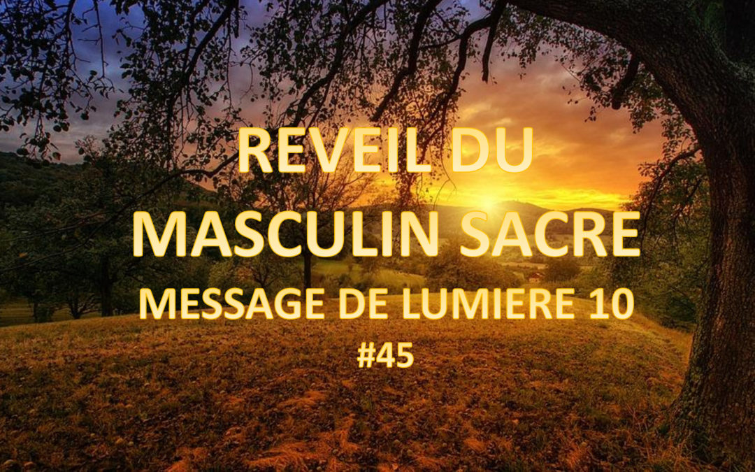 Réveil du masculin sacré – Message de Lumière 10