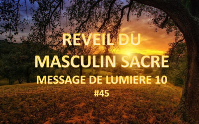 Réveil du masculin sacré – Message de Lumière 10