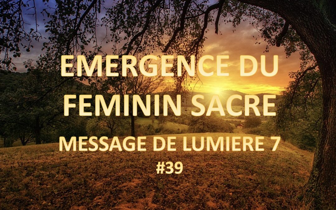 Emergeance du Feminin Sacré – Message de Lumière 7