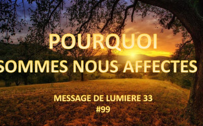Pourquoi sommes-nous affectés ? Et que faire ?