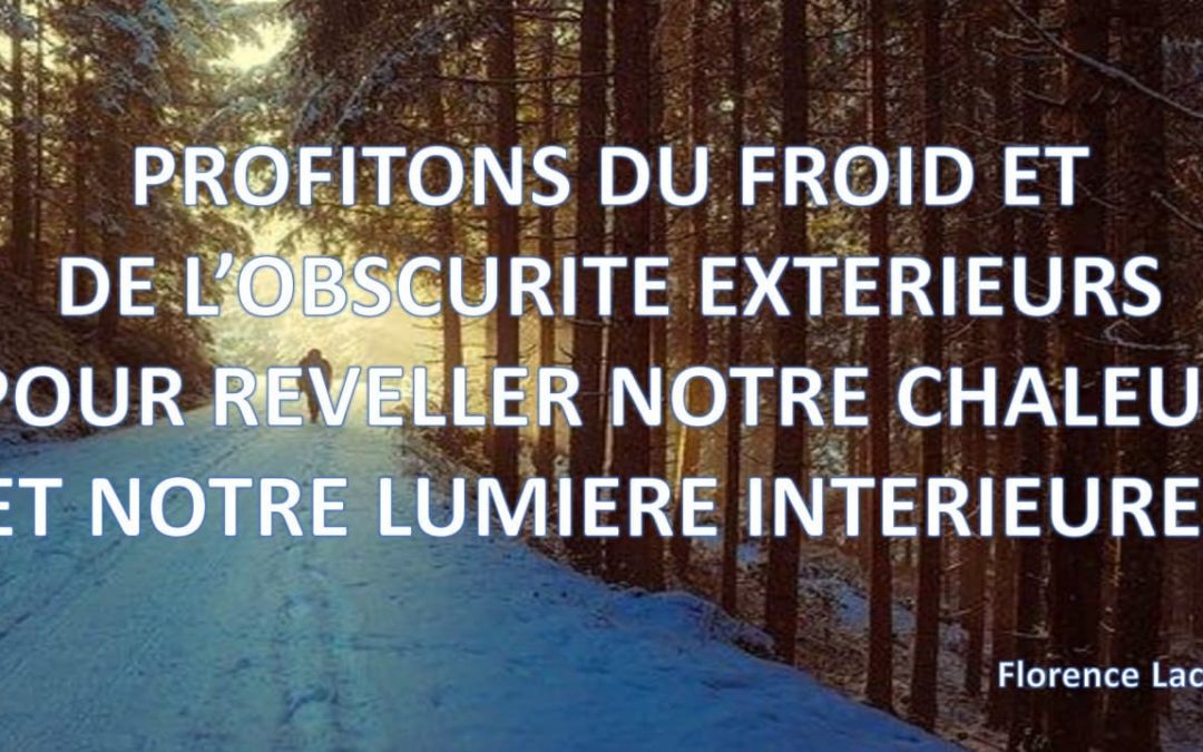 Profitons du froid et de l’obscurité extérieurs pour réveiller notre chaleur et notre lumière intérieure