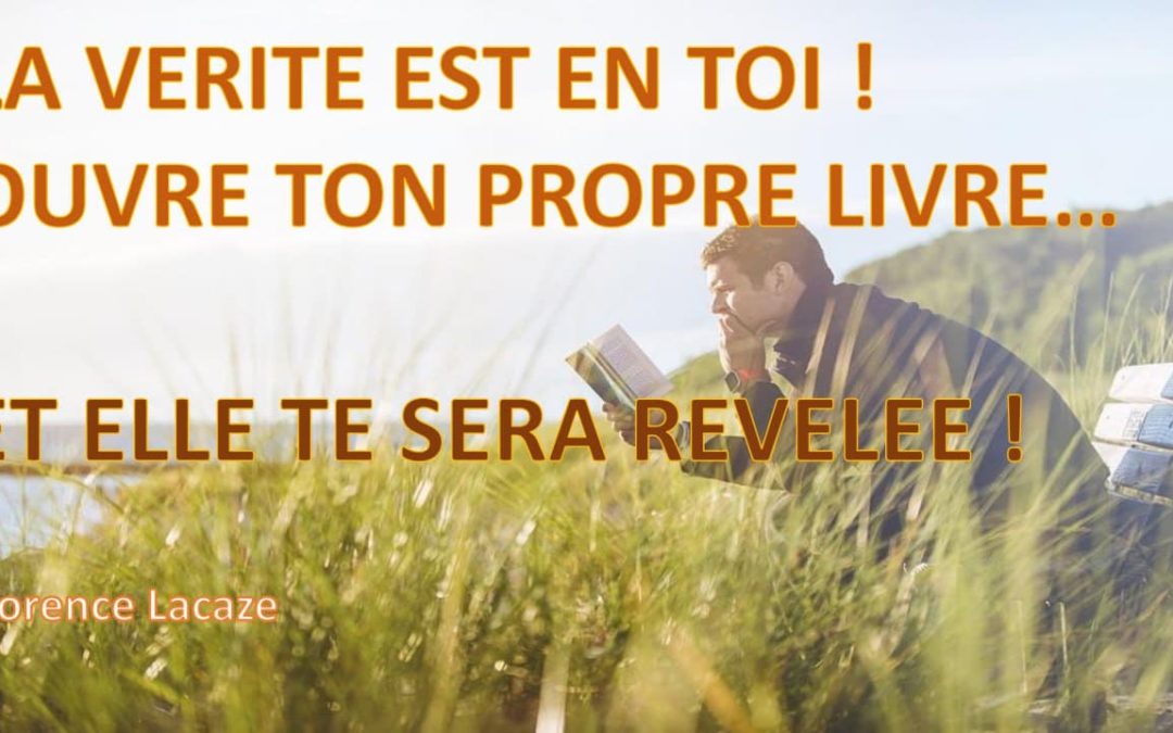 LA VERITE EST EN TOI ! OUVRE TON PROPRE LIVRE… ET ELLE TE SERA