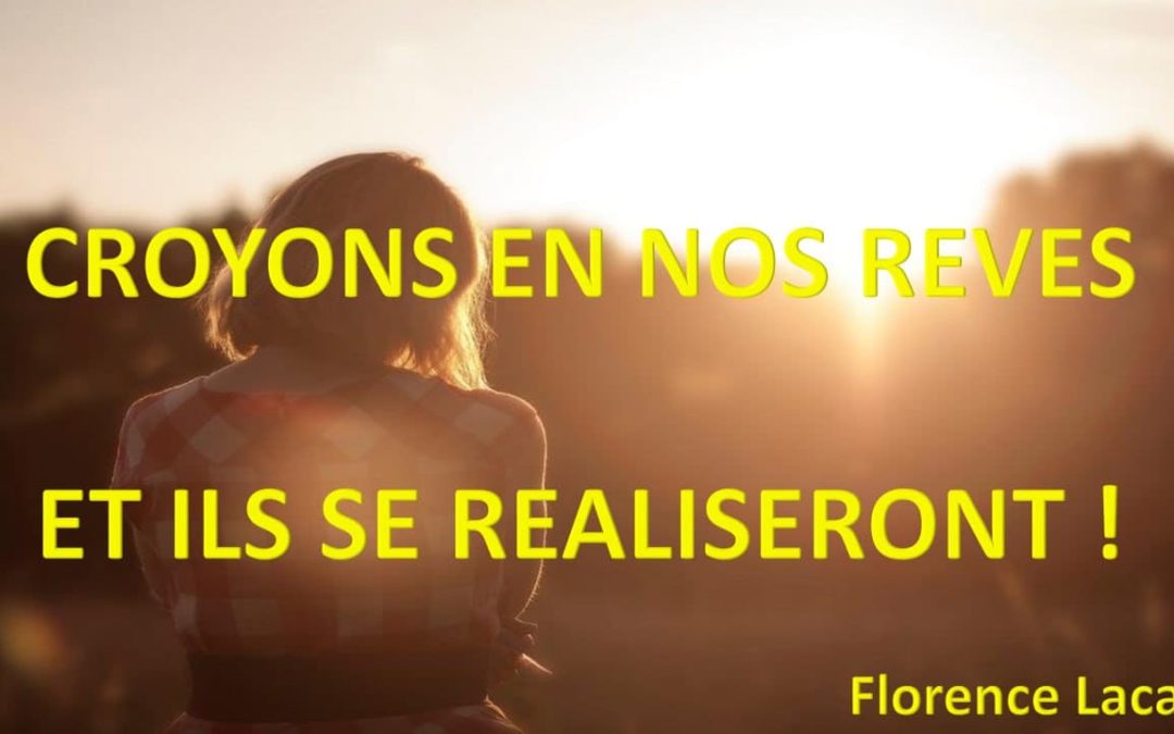 CROYONS EN NOS REVES ET ILS SE REALISERONT !