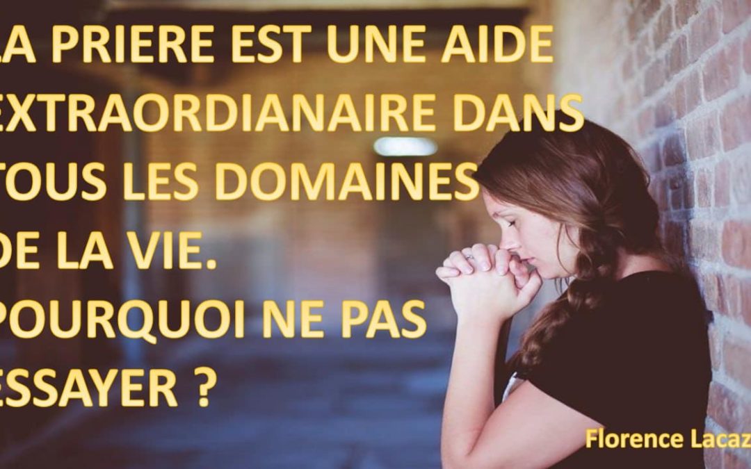 La Prière Est Une Aide Extraordinaire Dans Tous Les Domaines De La Vie. Pourquoi Ne Pas Essayer ?