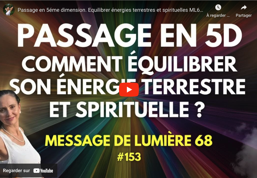 Passage en 5éme dimension. Equilibrer énergies terrestres et spirituelles ML68 #153