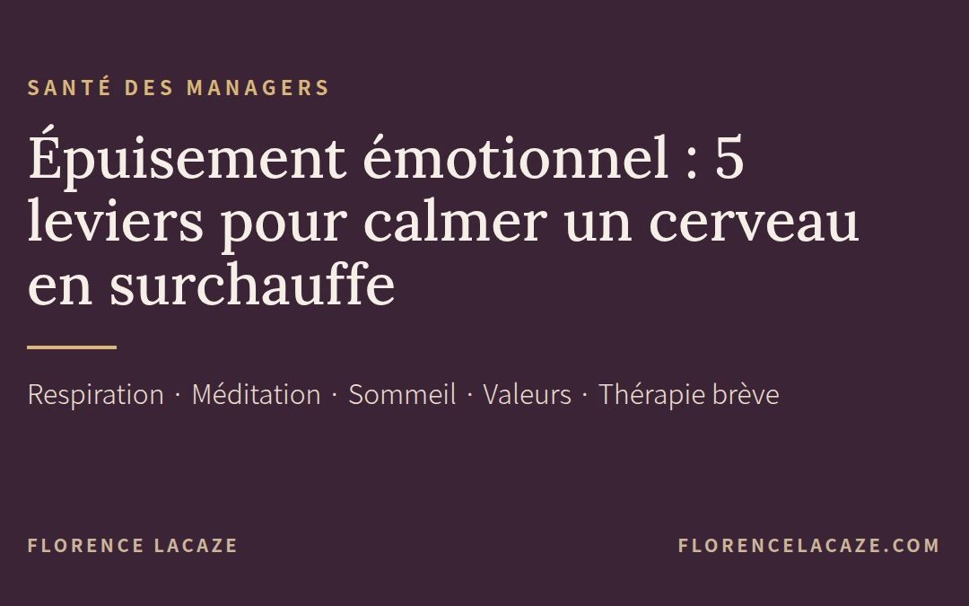 Épuisement émotionnel des managers : 5 leviers pour calmer un cerveau en surchauffe
