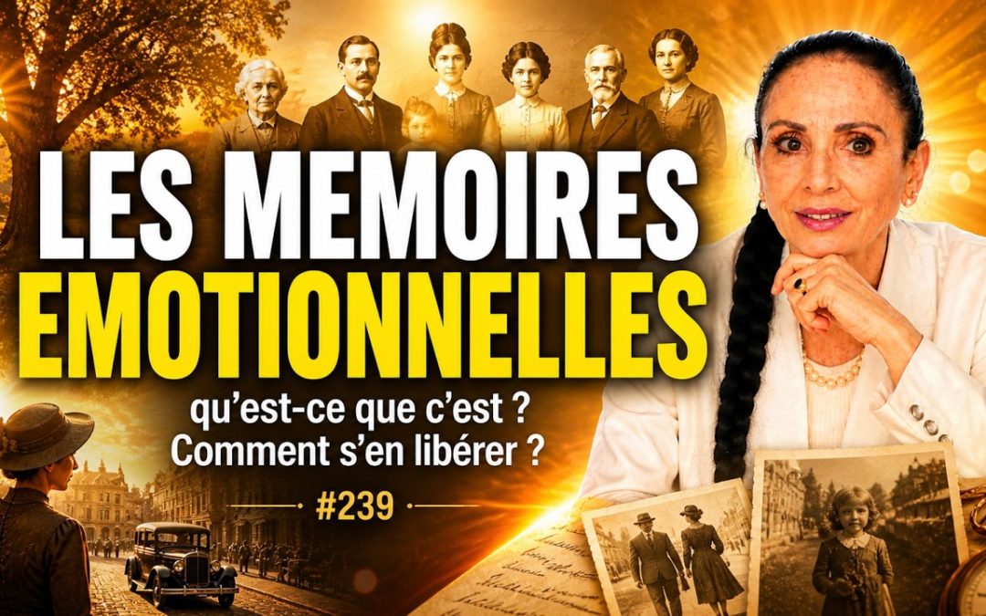 Les Mémoires émotionnelles. Qu&rsquo;est-ce que c&rsquo;est. Comment s&rsquo;en libérer ? #239