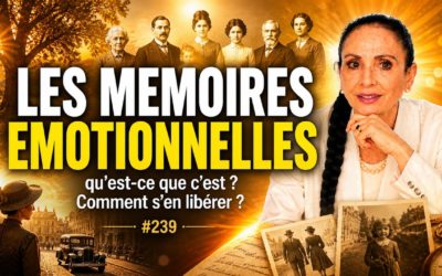 Les Mémoires émotionnelles. Qu&rsquo;est-ce que c&rsquo;est. Comment s&rsquo;en libérer ? #239