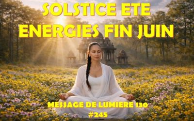 Solstice été – Prévisions fin juin : retour d&rsquo;énergies plus lourdes.